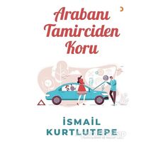 Arabanı Tamirciden Koru - İsmail Kurtlutepe - Cinius Yayınları