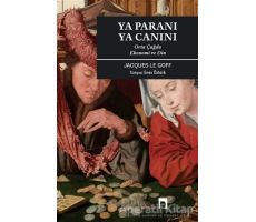 Ya Paranı Ya Canını - Jacques Le Goff - Dergah Yayınları