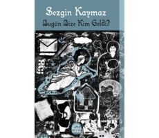 Bugün Bize Kim Geldi? - Sezgin Kaymaz - İletişim Yayınevi