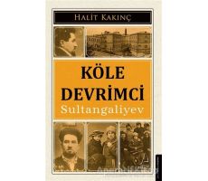 Köle Devrimci Sultangaliyev - Halit Kakınç - Destek Yayınları