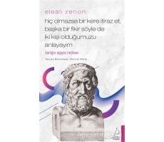 Elealı Zenon - Hiç Olmazsa Bir Kere İtiraz Et, Başka Bir Fikir Söyle de İki Kişi Olduğumuzu Anlayayı