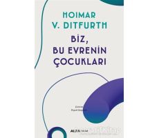 Biz, Bu Evrenin Çocukları - Hoimar von Ditfurth - Alfa Yayınları