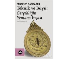 Teknik ve Büyü: Gerçekliğin Yeniden İnşası - Federico Campagna - Vakıfbank Kültür Yayınları