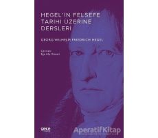 Hegel’in Felsefe Tarihi Üzerine Dersleri - Georg Wilhelm Friedrich Hegel - Gece Kitaplığı