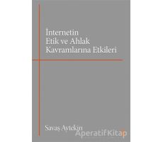 İnternetin Etik ve Ahlak Kavramlarına Etkileri - Savaş Aytekin - Cinius Yayınları