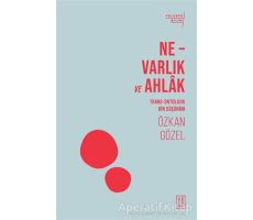 Ne - Varlık ve Ahlak - Özkan Gözel - Ketebe Yayınları