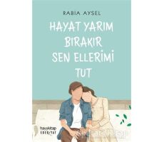 Hayat Yarım Bırakır Sen Ellerimi Tut - Rabia Aysel - Hayykitap