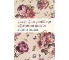 Güzelliğini Gördükçe Ağlayasım Geliyor - Ethem Baran - İletişim Yayınevi