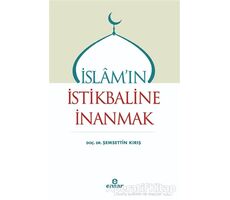 İslamın İstikbaline İnanmak - Şemsettin Kırış - Ensar Neşriyat