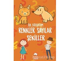 Renkler Sayılar Şekiller - İlk Sözlüğüm - Kolektif - Eksik Parça Yayınları