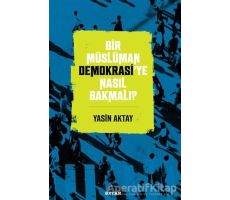 Bir Müslüman Demokrasi’ye Nasıl Bakmalı? - Yasin Aktay - Beyan Yayınları