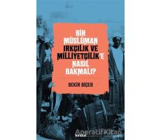 Bir Müslüman Irkçılık ve Milliyetçilik’e Nasıl Bakmalı? - Bekir Biçer - Beyan Yayınları