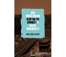 Bir Müslüman Kur’an ve Sünnet’e Nasıl Bakmalı? - Mevlüde Aktay - Beyan Yayınları