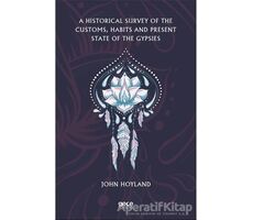 A Historical Survey of the Customs, Habits and Present State of the Gypsies