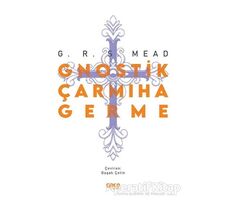 Gnostik Çarmıha Germe - George Robert Stowe Mead - Gece Kitaplığı