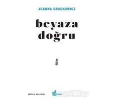 Beyaza Doğru - Joanna Grochowicz - Çınar Yayınları