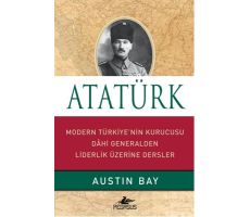 Atatürk - Modern Türkiyenin Kurucusu Dahi Generalden Liderlik Üzerine Dersler
