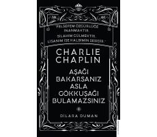 Charlie Chaplin - Aşağı Bakarsanız Asla Gökkuşağı Bulamazsınız - Dilara Duman - Destek Yayınları