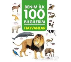 Hayvanlar - Benim İlk 100 Bilgilerim - Ahmet Altay - 0-6 Yaş Yayınları