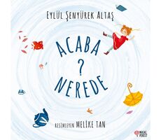 Acaba Nerede? - Eylül Şenyürek Altaş - Masalperest