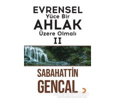 Evrensel Yüce Bir Ahlak Üzere Olmalı 2 - Sabahattin Gencal - Cinius Yayınları