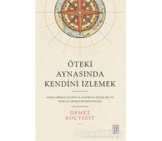 Öteki Aynasında Kendini İzlemek - Demet Koçyiğit - Ketebe Yayınları