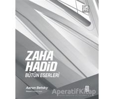 Zaha Hadid: Bütün Eserleri - Aaron Betsky - Ketebe Yayınları