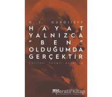 Hayat Yalnızca “Ben” Olduğumda Gerçektir - G. I. Gurdjieff - Gece Kitaplığı