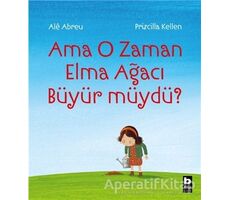 Ama O Zaman Elma Ağacı Büyür müydü? - Priscilla Kellen - Bilgi Yayınevi