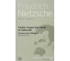 Tarihin Yaşam İçin Yararı ve Sakıncası - Friedrich Wilhelm Nietzsche - İthaki Yayınları