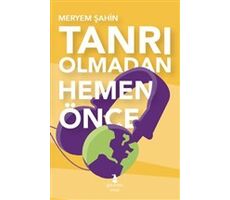 Tanrı Olmadan Hemen Önce - Meryem Şahin - Gnome Kitap