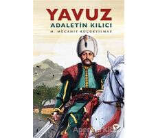 Yavuz - Adaletin Kılıcı - M. Mücahit Küçükyılmaz - Turkuvaz Kitap