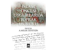 İslam Öncesi Uygurlarda Toprak Hukuku - A. Melek Özyetkin - Ötüken Neşriyat