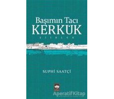 Başımın Tacı Kerkük - Suphi Saatçi - Ötüken Neşriyat