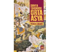 Dünya Tarihinde Orta Asya - Peter B. Golden - Ötüken Neşriyat