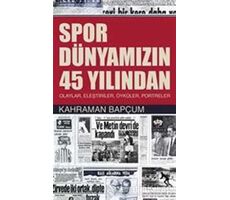 Spor Dünyamızın 45 Yılından - Kahraman Bapçum - Ötüken Neşriyat