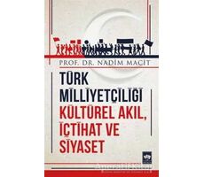 Türk Milliyetçiliği Kültürel Akıl, İçtihat ve Siyaset - Nadim Macit - Ötüken Neşriyat