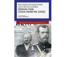 Rus Dışişleri Arşivi’nin Gizli Belgelerinde Osmanlı’nın Cihan Harbi’ne Girişi