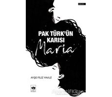 Pak Türkün Karısı Maria - Ayşe Filiz Yavuz - Ötüken Neşriyat