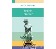 Bilginin Temelleri - Arda Denkel - Doğu Batı Yayınları