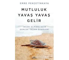 Mutluluk Yavaş Yavaş Gelir - Emre Pekçetinkaya - Kronik Kitap