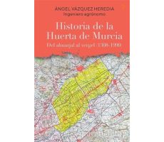 Historia de la Huerta de Murcia - Angel Vazquez Heredia - Cinius Yayınları