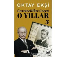 Gazetecilikte Geçen O Yıllar 3 - Oktay Ekşi - Doğan Kitap