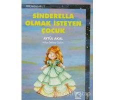 Sinderella Olmak İsteyen Çocuk - Aytül Akal - Uçanbalık Yayıncılık