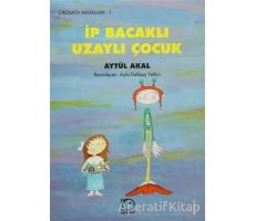 İp Bacaklı Uzaylı Çocuk - Aytül Akal - Uçanbalık Yayıncılık