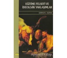 Eğitime Felsefi ve İdeolojik Yaklaşımlar - Gerald L. Gutek - Ütopya Yayınevi