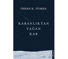 Karanlıktan Yağan Kar - Örsan K. Öymen - Destek Yayınları