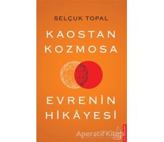 Kaostan Kozmosa Evrenin Hikayesi - Selçuk Topal - Destek Yayınları