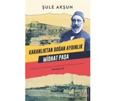 Karanlıktan Doğan Aydınlık - Midhat Paşa - Şule Akşun - Destek Yayınları