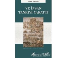 Ve İnsan Tanrıyı Yarattı - Selina OGrady - Ayrıntı Yayınları